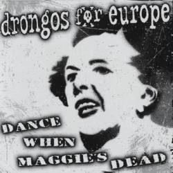 Drongos For Europe : Dance When Maggie's Dead